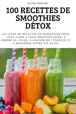 Coperta cărții '100 Recettes de Smoothies Détox - Elvier Mercier'