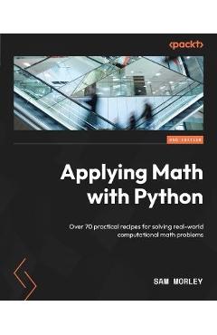 Coperta cărții 'Applying Math with Python - Second Edition: Over 70 practical recipes for solving real-world computational math'