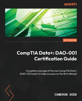 Coperta cărții 'CompTIA Data+: Complete coverage of the new CompTIA Data+ (DAO-001) exam to help you pass on the first attempt -'