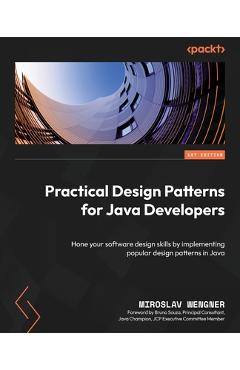Coperta cărții 'Practical Design Patterns for Java Developers: Hone your software design skills by implementing popular design patterns'