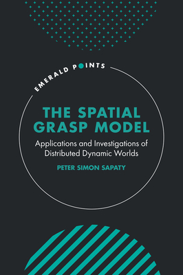 The Spatial Grasp Model: Applications and Investigations of Distributed Dynamic Worlds - Peter Simon Sapaty