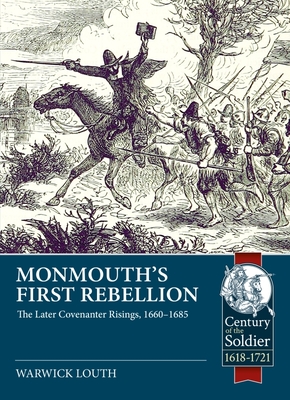 Monmouth's First Rebellion: The Later Covenanter Risings, 1660-1685 - Warwick Louth