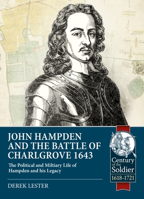 John Hampden and the Battle of Chalgrove 1643: The Political and Military Life of Hampden and His Legacy - Derek Lester