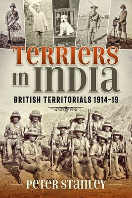 Terriers in India: British Territorials 1914-19 - Peter Stanley