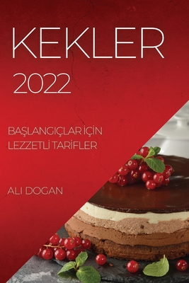 Kekler 2022: BaŞlangiçlar İçİn Lezzetlİ Tarİfler - Ali Dogan