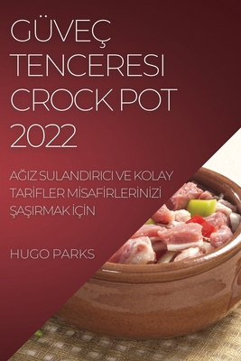 Güveç Tenceresi Crock Pot 2022: AĞiz Sulandirici Ve Kolay Tarİfler Mİsafİrlerİnİzİ ŞaŞirmak İçİ - Hugo Parks