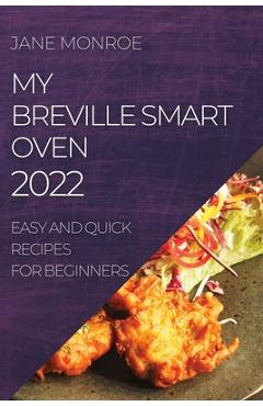 Coperta cărții 'My Breville Smart Oven 2022: Easy and Quick Recipes for Beginners - Jane Monroe'