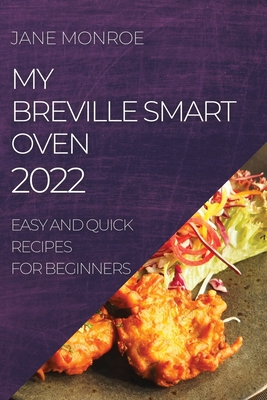 Coperta cărții 'My Breville Smart Oven 2022: Easy and Quick Recipes for Beginners - Jane Monroe'