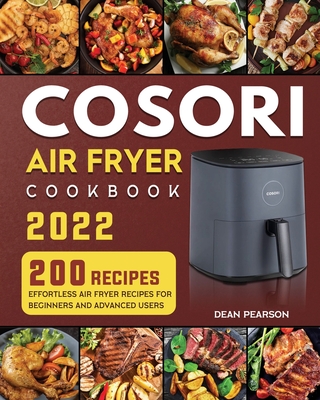 COSORI Air Fryer Cookbook: 200 Effortless Air Fryer Recipes for Beginners and Advanced Users - Dean C. Pearson