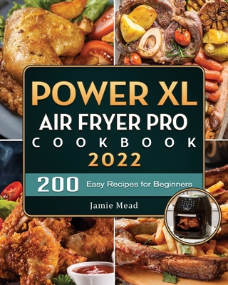 PowerXL Air Fryer Pro Cookbook: 200 Easy Recipes for Beginners - Jamie D. Mead