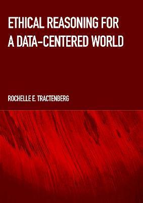 Ethical Reasoning for a Data-Centered World - Rochelle E. Tractenberg