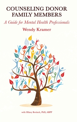 Counseling Donor Family Members: A Guide for Mental Health Professionals - Wendy Kramer