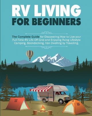 Rv Living for Beginners: The Complete Guide for Discovering How to Live your Full-Time RV Life Off-Grid and Enjoying Rving Lifestyle Camping, B - Erin Salvage