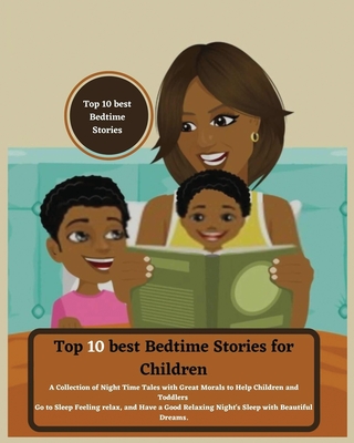 Top 10 best Bedtime Stories for Children: A Collection of Night Time Tales with Great Morals to Help Children and Toddlers Go to Sleep Feeling relax a - Sapphire Barnes