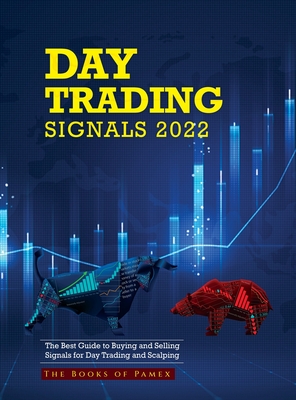 Day Trading Signals 2022: The Best Guide to Buying and Selling Signals for Day Trading and Scalping - The Books Of Pamex