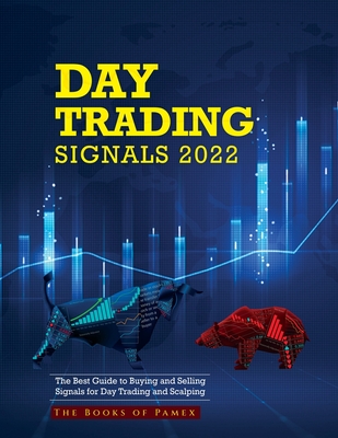 Day Trading Signals 2022: The Best Guide to Buying and Selling Signals for Day Trading and Scalping - The Books Of Pamex