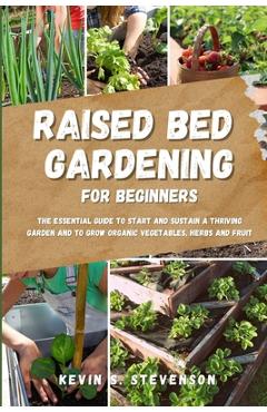 Coperta cărții 'Raised Bed Gardening for Beginners: The Essential Guide to Start and Sustain a Thriving Garden and to Grow Organic'