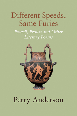 Different Speeds, Same Furies: Powell, Proust and Other Literary Forms - Perry Anderson