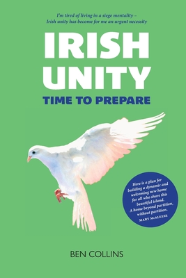 Coperta cărții 'Irish Unity: Time to Prepare - Ben Collins'