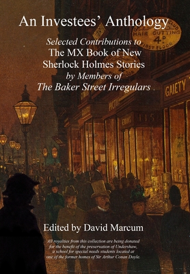 An Investees' Anthology: Selected Contributions to The MX Book of New Sherlock Holmes Stories by Members of The Baker Street Irregulars - David Marcum