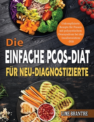 Die Einfache PCOS-Diät für Neu-Diagnostizierte: Unkomplizierte Rezepte für Frauen mit polyzystischem Ovarsyndrom bei der Insulinresistenz-Diät - Lime Brantre