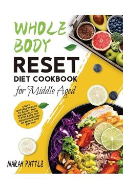 Coperta cărții 'Whole Body Reset Diet Cookbook for Middle Aged: Tasty and Easy Recipes to Boost Your Metabolism, for a Flat Belly and'
