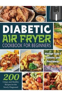 Coperta cărții 'Diabetic Air Fryer Cookbook for Beginners: 200 Crispy and Healthy Recipes for the Newly Diagnosed / Manage Type 2'