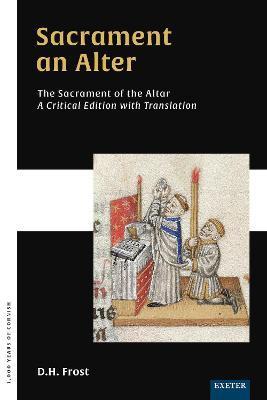 Sacrament an Alter/The Sacrament of the Altar: A critical edition with translation - D. H. Frost