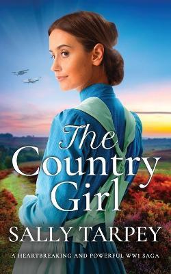 THE COUNTRY GIRL a heartbreaking and powerful WW1 saga - Sally Tarpey