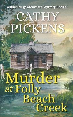 MURDER AT FOLLY BEACH CREEK a Blue Ridge Mountain Mystery Book 2 - Cathy Pickens