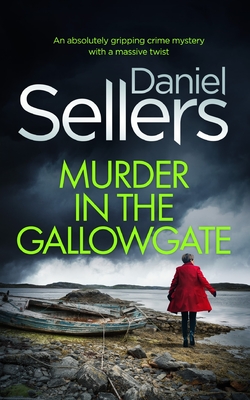 MURDER IN THE GALLOWGATE an absolutely gripping crime mystery with a massive twist - Daniel Sellers