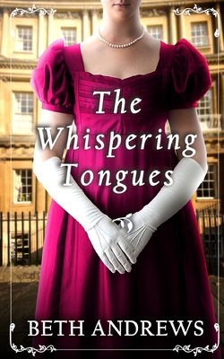 THE WHISPERING TONGUES a sumptuous and unputdownable Regency murder mystery - Beth Andrews