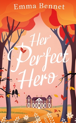 HER PERFECT HERO a heartwarming, feel-good romance to fall in love with - Emma Bennet