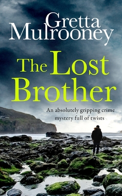 Coperta cărții 'THE LOST BROTHER an absolutely gripping crime mystery full of twists - Gretta Mulrooney'