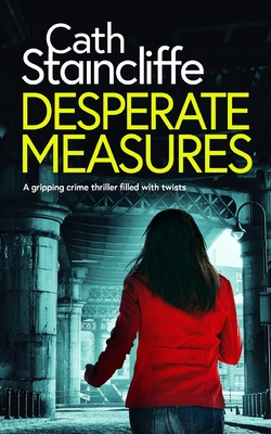 DESPERATE MEASURES a gripping crime thriller filled with twists - Cath Staincliffe