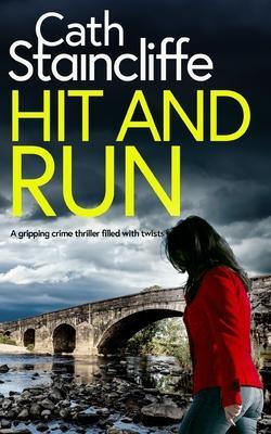 HIT AND RUN a gripping crime thriller filled with twists - Cath Staincliffe