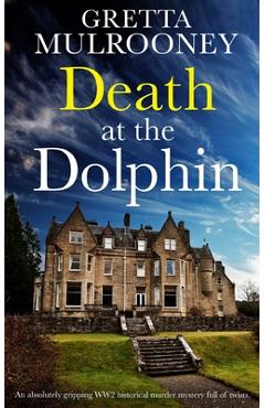 Poza produsului DEATH AT THE DOLPHIN an absolutely gripping WW2 historical murder mystery full of twists - Gretta Mulrooney