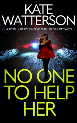 NO ONE TO HELP HER a totally gripping crime thriller full of twists - Kate Watterson