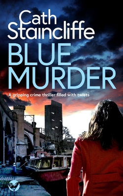 BLUE MURDER a gripping crime thriller filled with twists - Cath Staincliffe