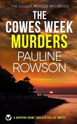 THE COWES WEEK MURDERS a gripping crime thriller full of twists - Pauline Rowson
