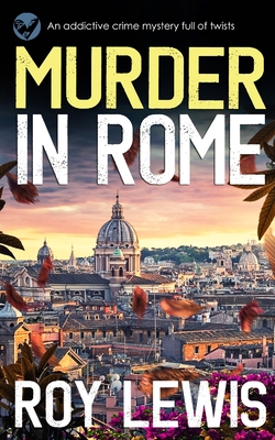 MURDER IN ROME an addictive crime mystery full of twists - Roy Lewis