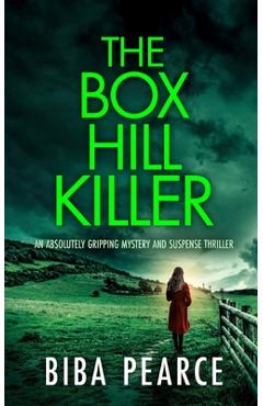 Coperta cărții 'THE BOX HILL KILLER an absolutely gripping mystery and suspense thriller - Biba Pearce'