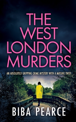 THE WEST LONDON MURDERS an absolutely gripping crime mystery with a massive twist - Biba Pearce