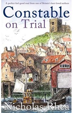 Coperta cărții 'CONSTABLE ON TRIAL a perfect feel-good read from one of Britain's best-loved authors - Nicholas Rhea'