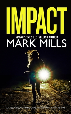 IMPACT an absolutely gripping crime mystery with a massive twist - Mark Mills