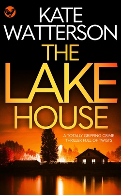 THE LAKE HOUSE a totally gripping crime thriller full of twists - Kate Watterson