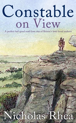 CONSTABLE ON VIEW a perfect feel-good read from one of Britain's best-loved authors - Nicholas Rhea