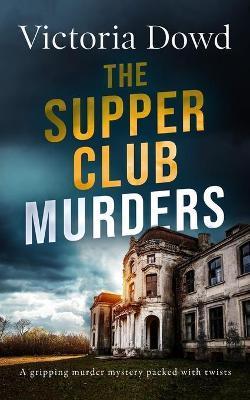 THE SUPPER CLUB MURDERS a gripping murder mystery packed with twists - Victoria Dowd