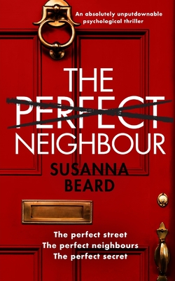 THE PERFECT NEIGHBOUR an absolutely unputdownable psychological thriller - Susanna Beard
