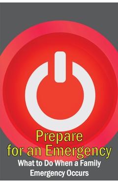 Coperta cărții 'Prepare for an Emergency: What to Do When a Family Emergency Occurs - Markus Einstolz'